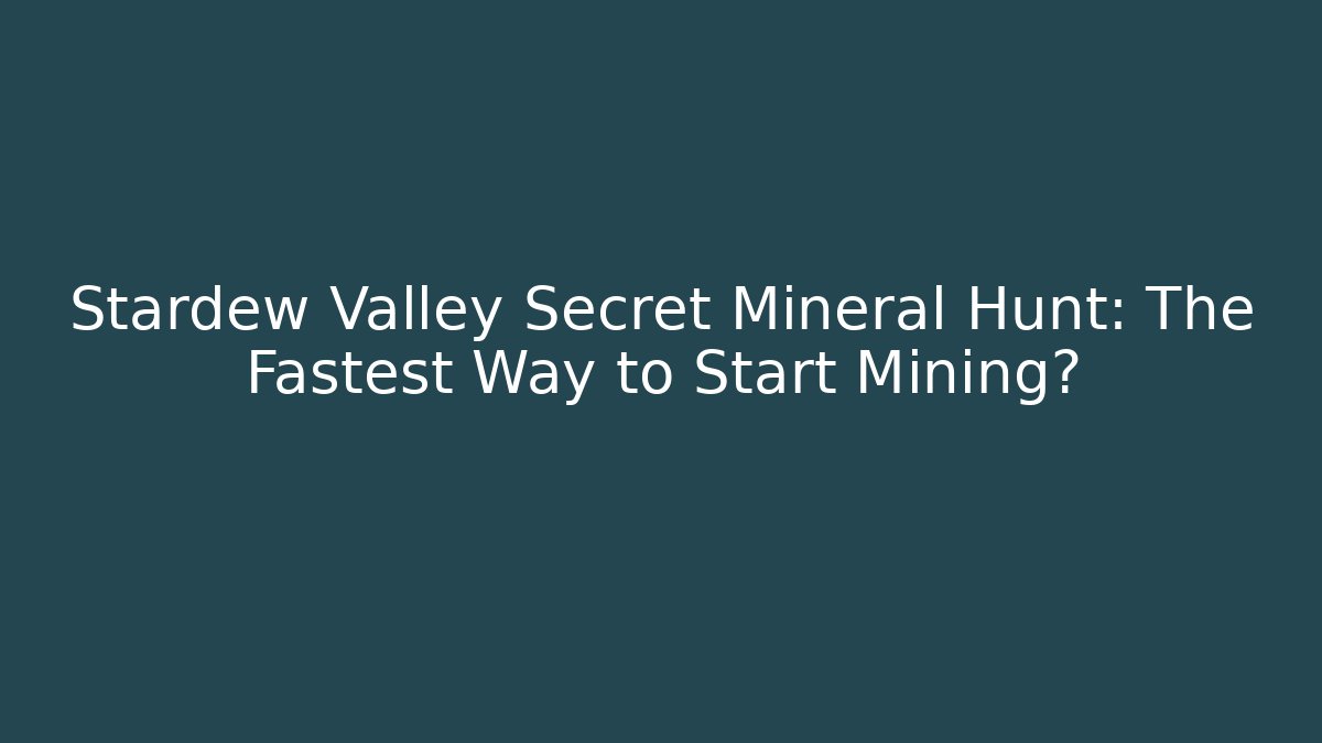 Stardew Valley Secret Mineral Hunt: The Fastest Way to Start Mining?