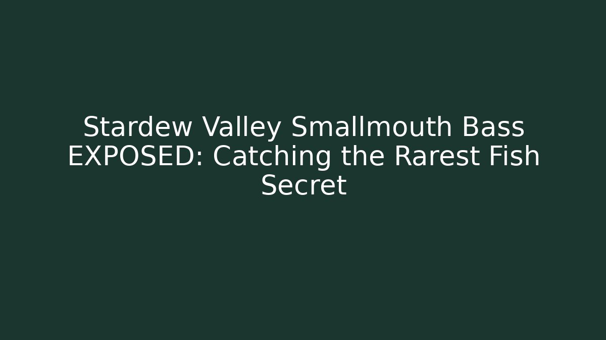 Stardew Valley Smallmouth Bass EXPOSED: Catching the Rarest Fish Secret