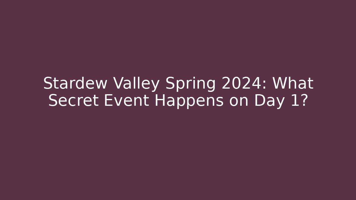 Stardew Valley Spring 2024: What Secret Event Happens on Day 1?