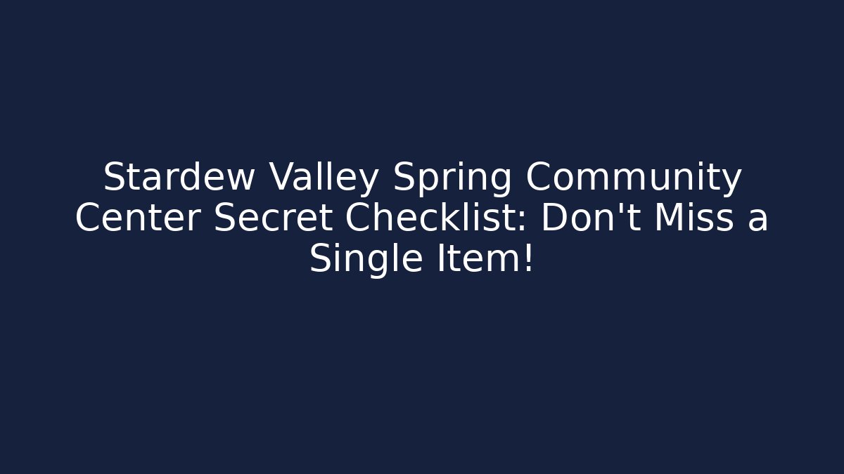 Stardew Valley Spring Community Center Secret Checklist: Don't Miss a Single Item!