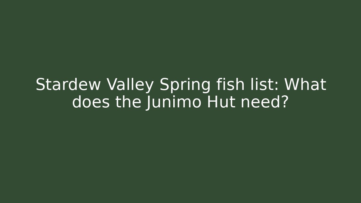 Stardew Valley Spring fish list: What does the Junimo Hut need?