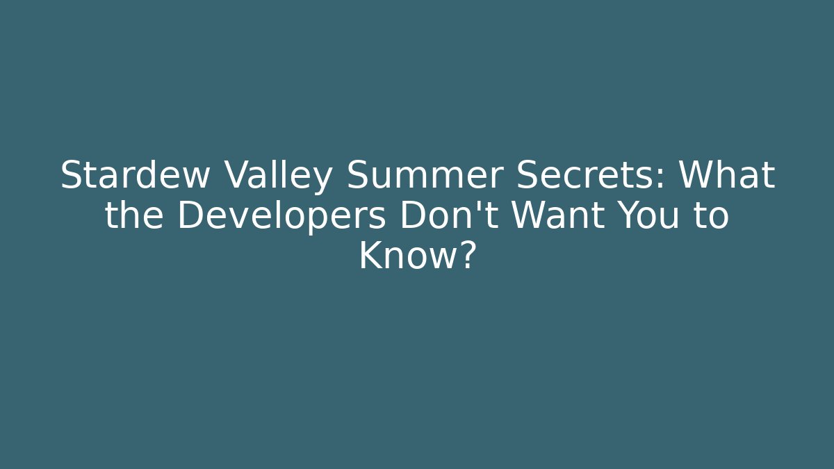 Stardew Valley Summer Secrets: What the Developers Don’t Want You to Know?