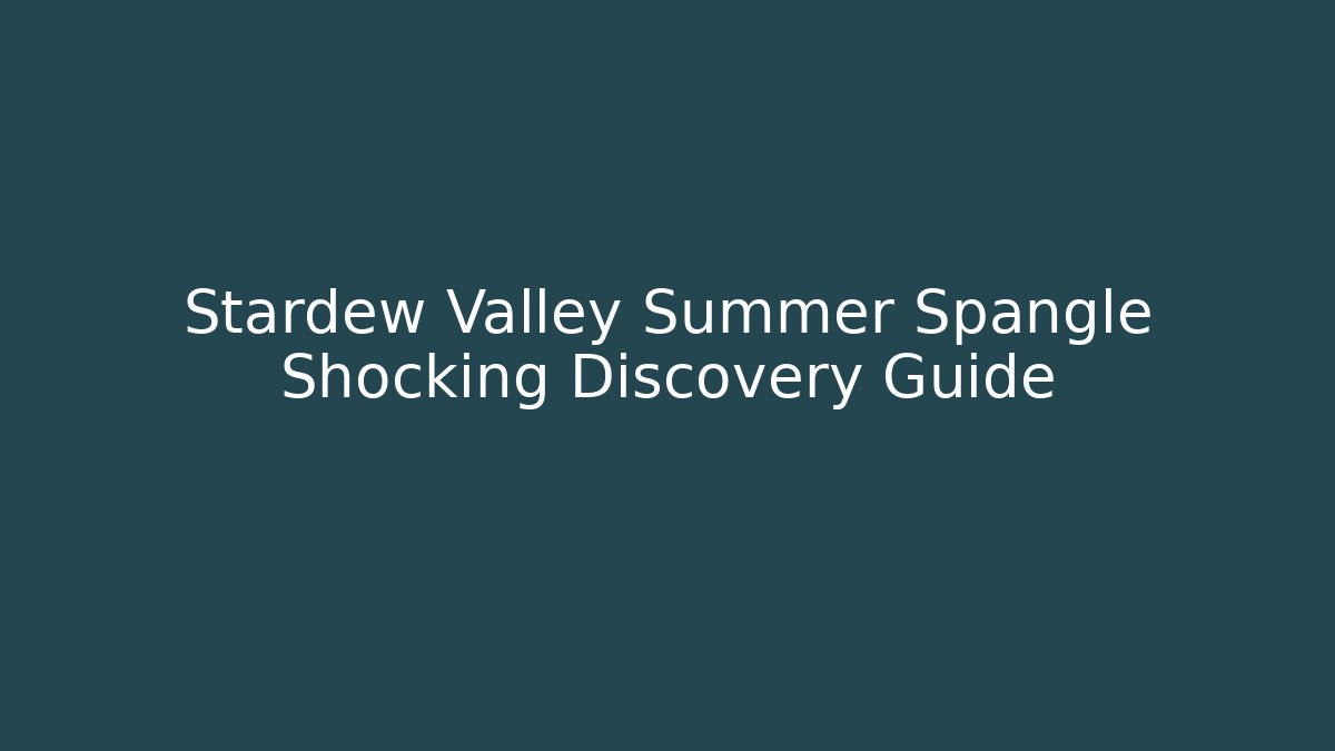 Stardew Valley Summer Spangle Shocking Discovery Guide