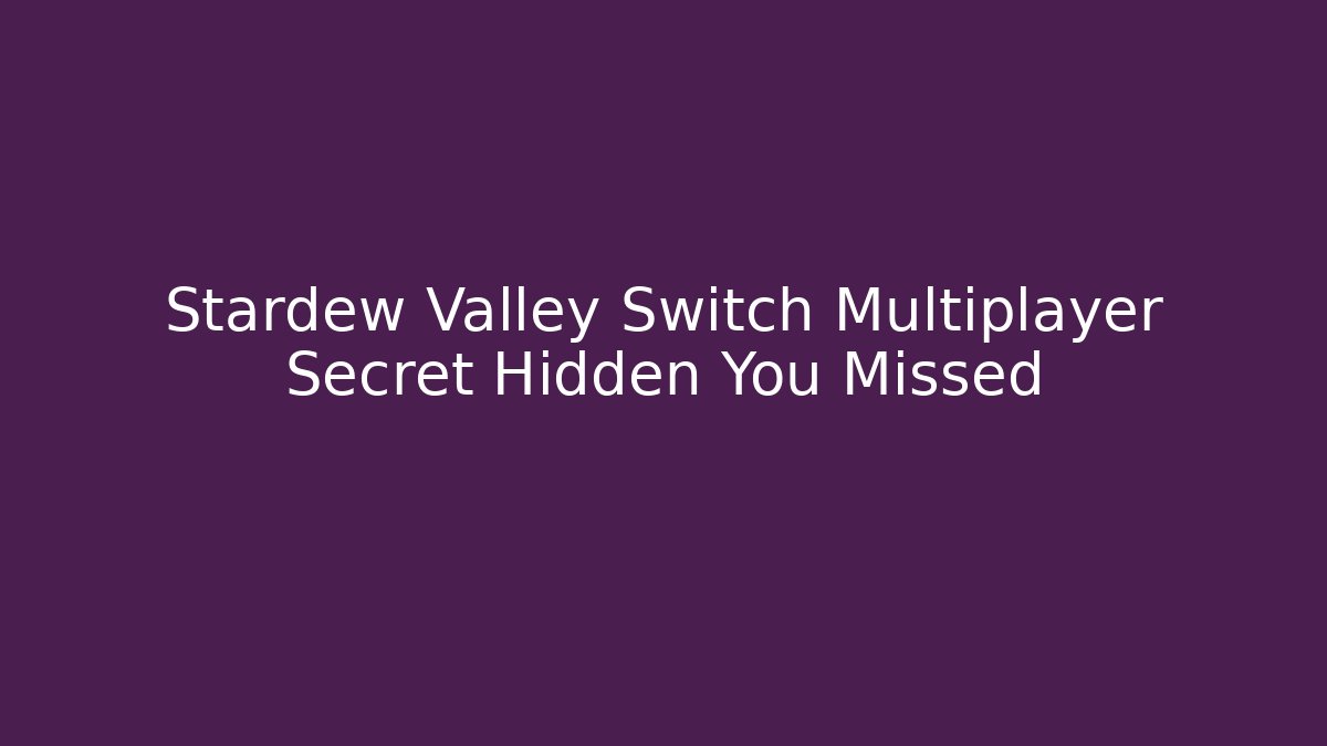 Stardew Valley Switch Multiplayer Secret Hidden You Missed