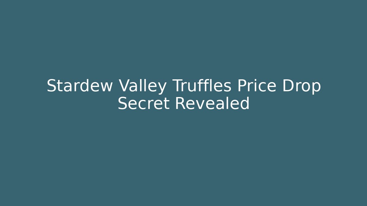 Stardew Valley Truffles Price Drop Secret Revealed