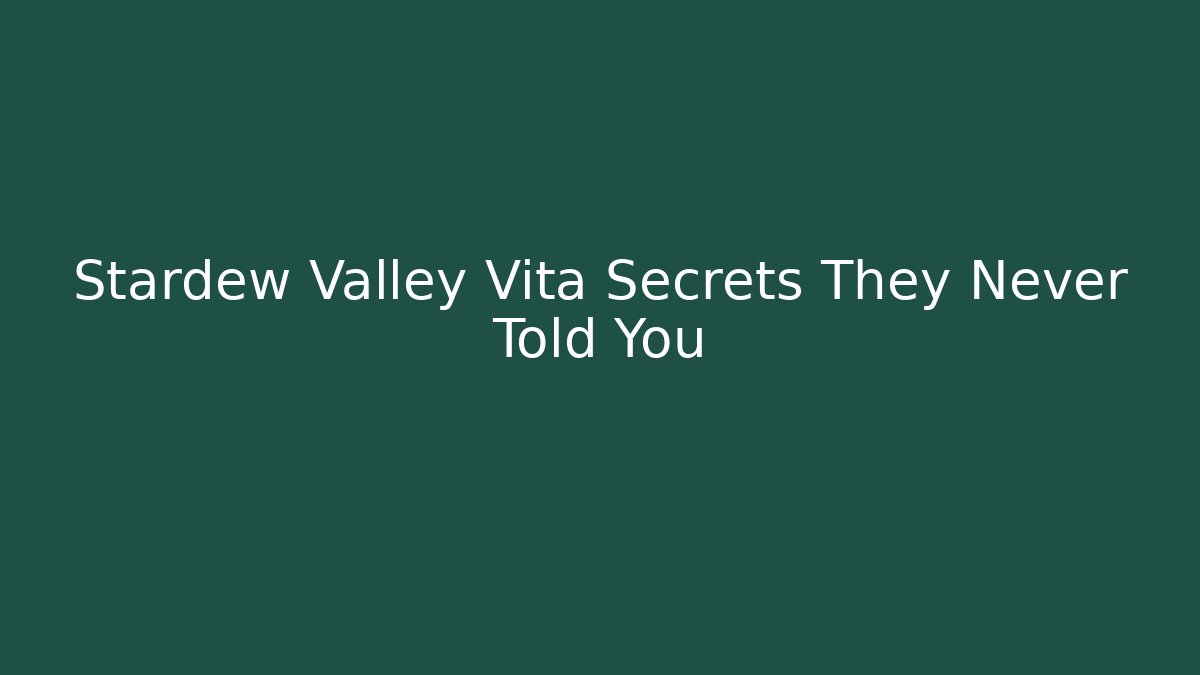 Stardew Valley Vita Secrets They Never Told You