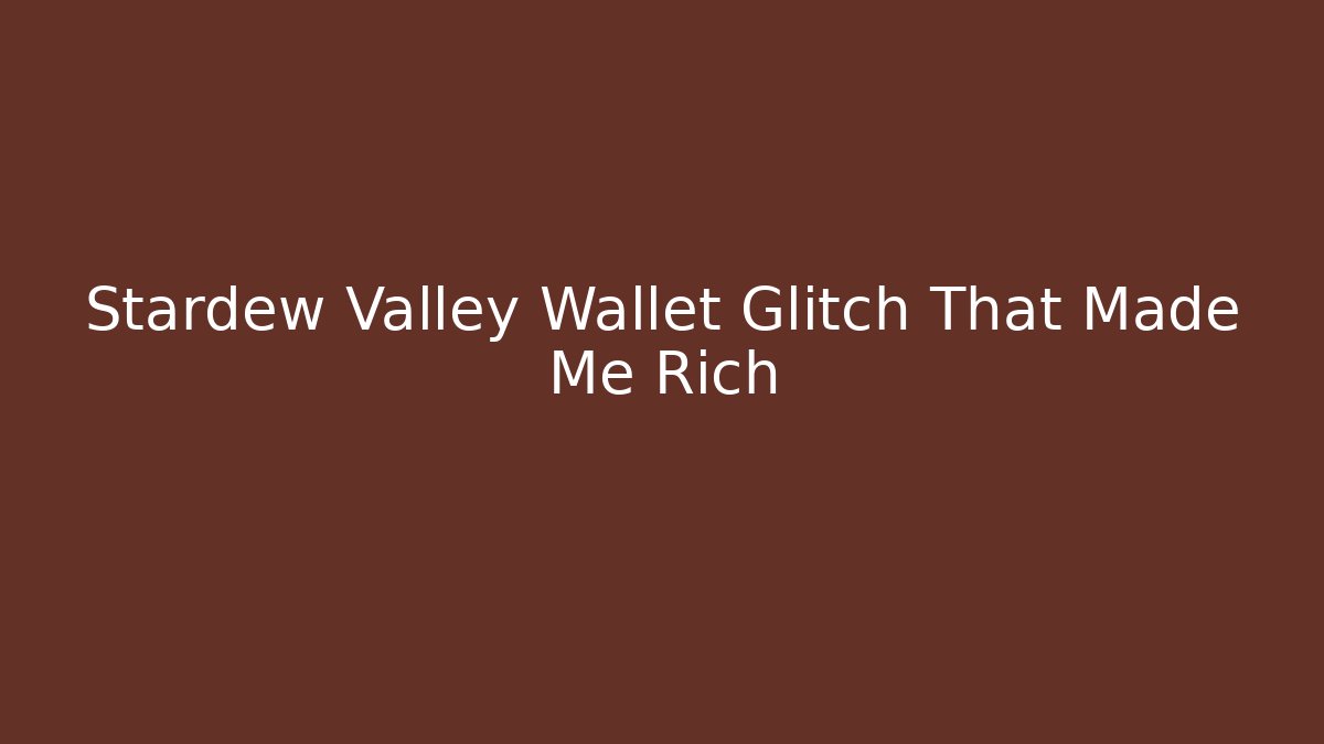 Stardew Valley Wallet Glitch That Made Me Rich