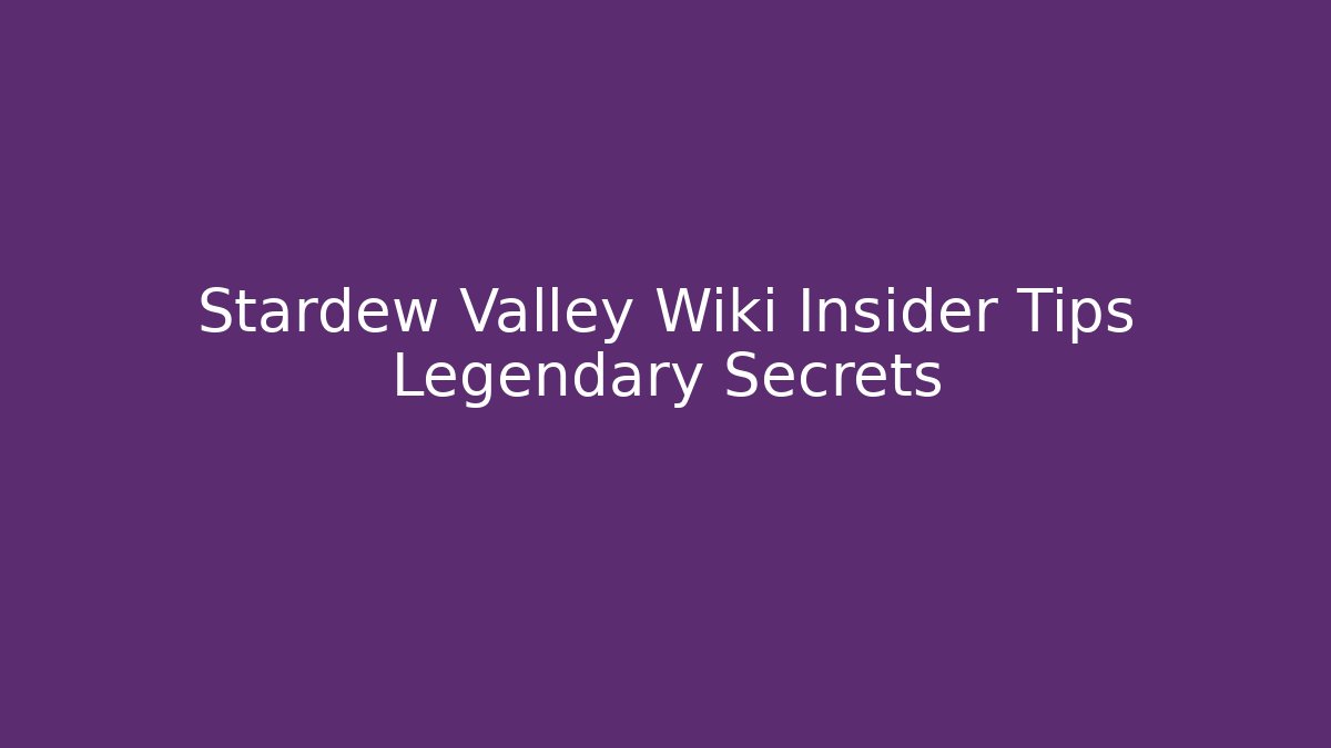 Stardew Valley Wiki Insider Tips Legendary Secrets - Create More Assets