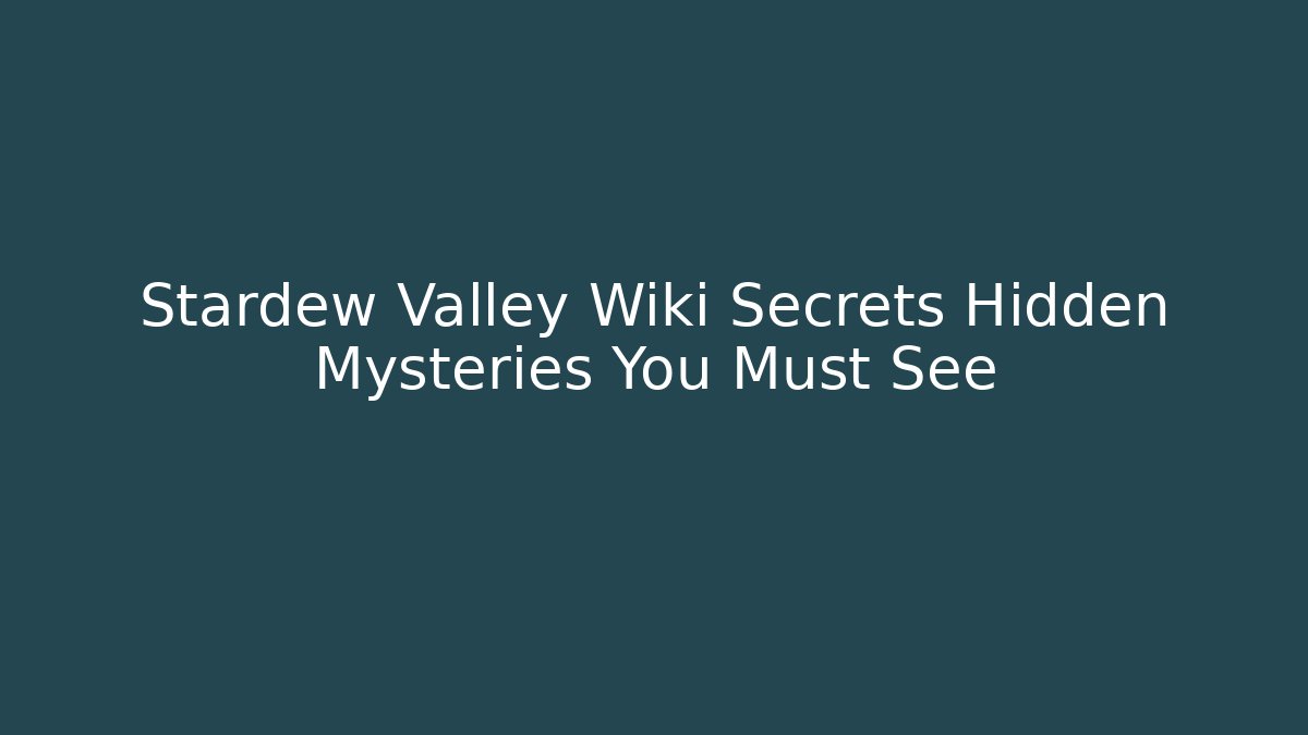 Stardew Valley Wiki Secrets Hidden Mysteries You Must See