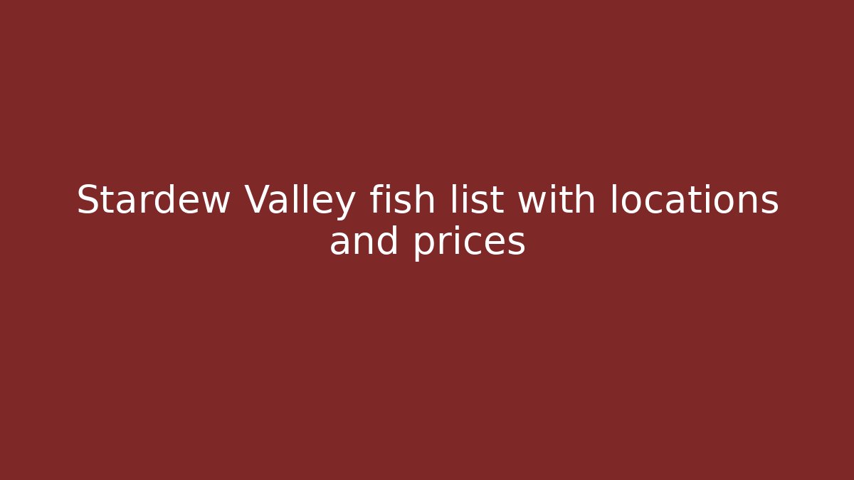Stardew Valley fish list with locations and prices