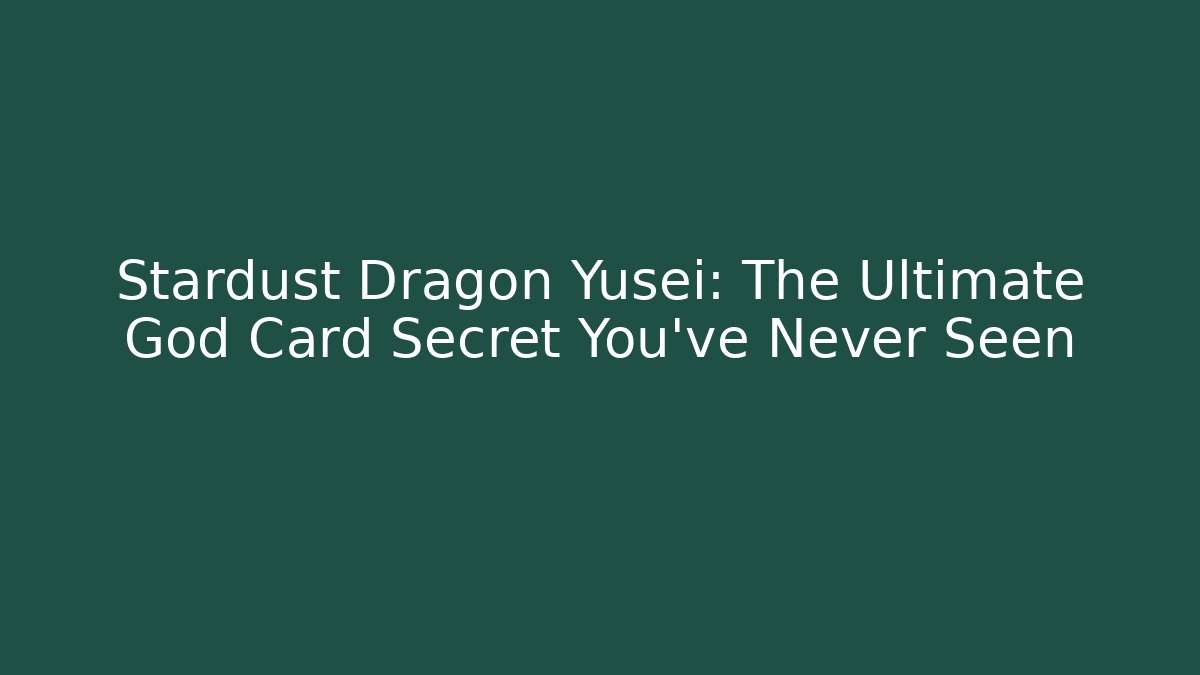 Stardust Dragon Yusei: The Ultimate God Card Secret You’ve Never Seen