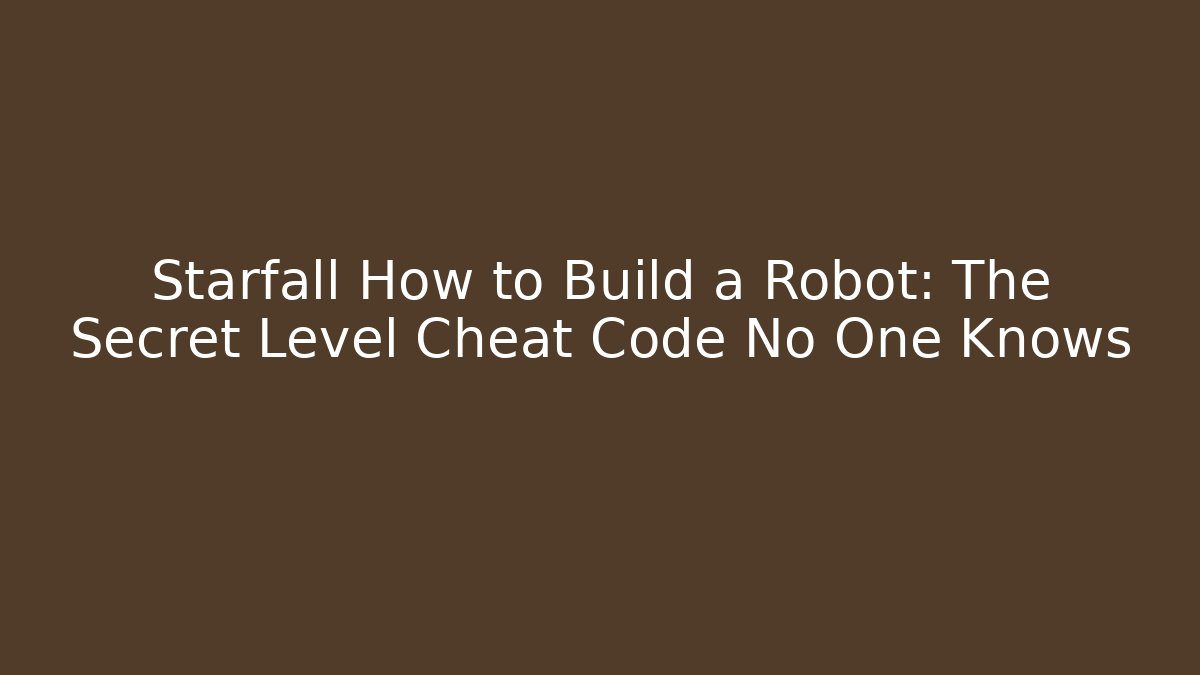Starfall How to Build a Robot: The Secret Level Cheat Code No One Knows