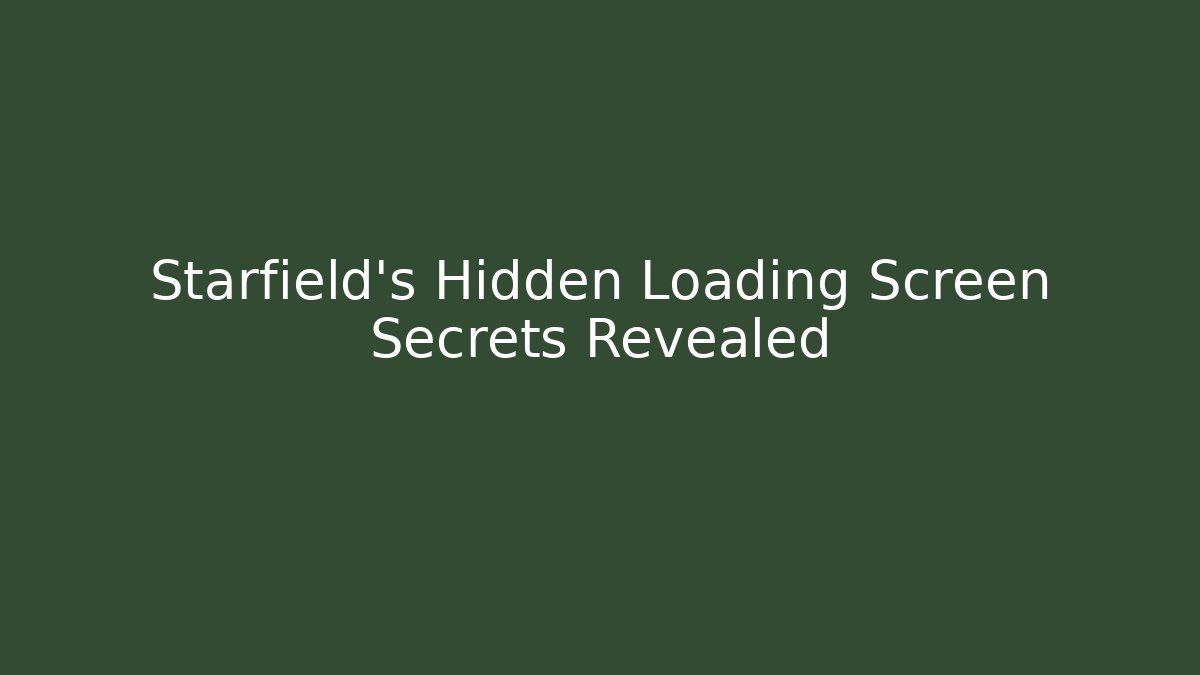 Starfield's Hidden Loading Screen Secrets Revealed