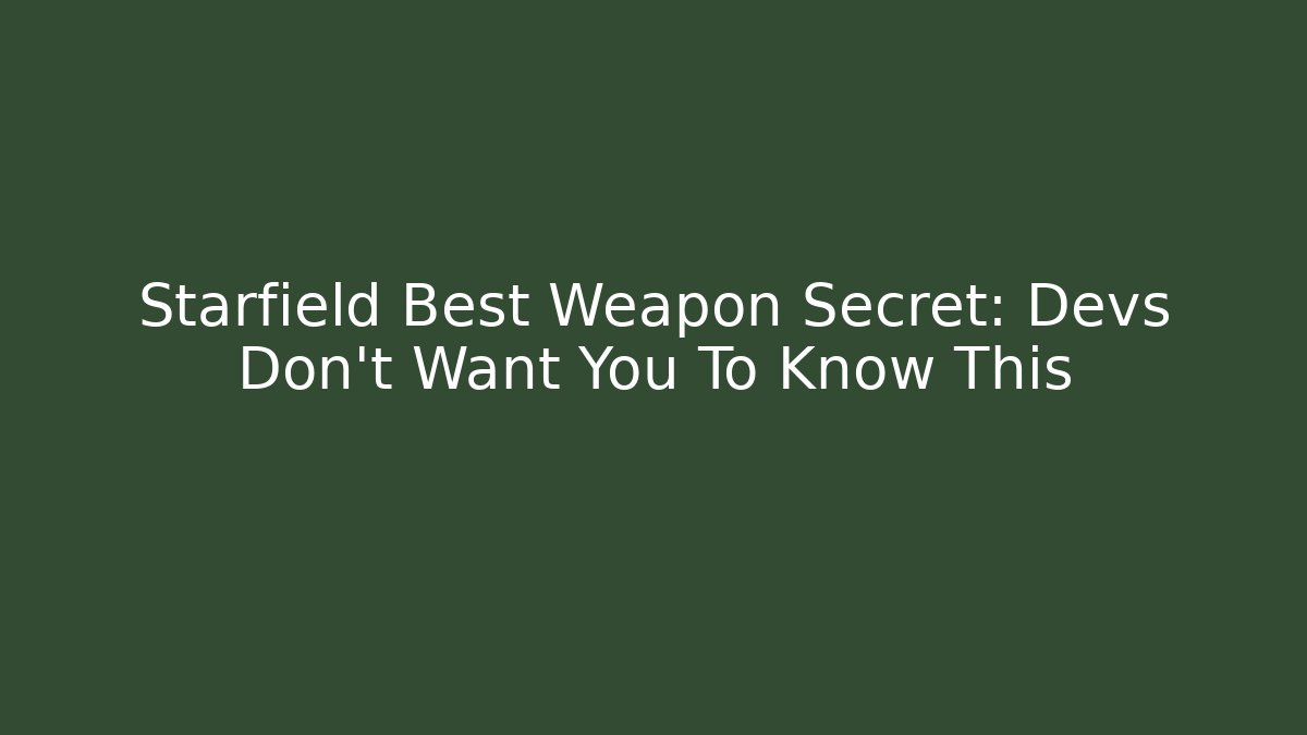 Starfield Best Weapon Secret: Devs Don't Want You To Know This