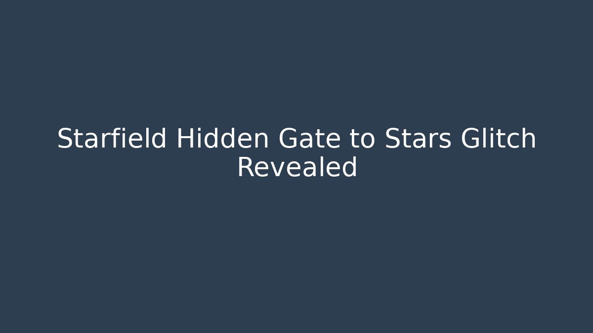 Starfield Hidden Gate to Stars Glitch Revealed