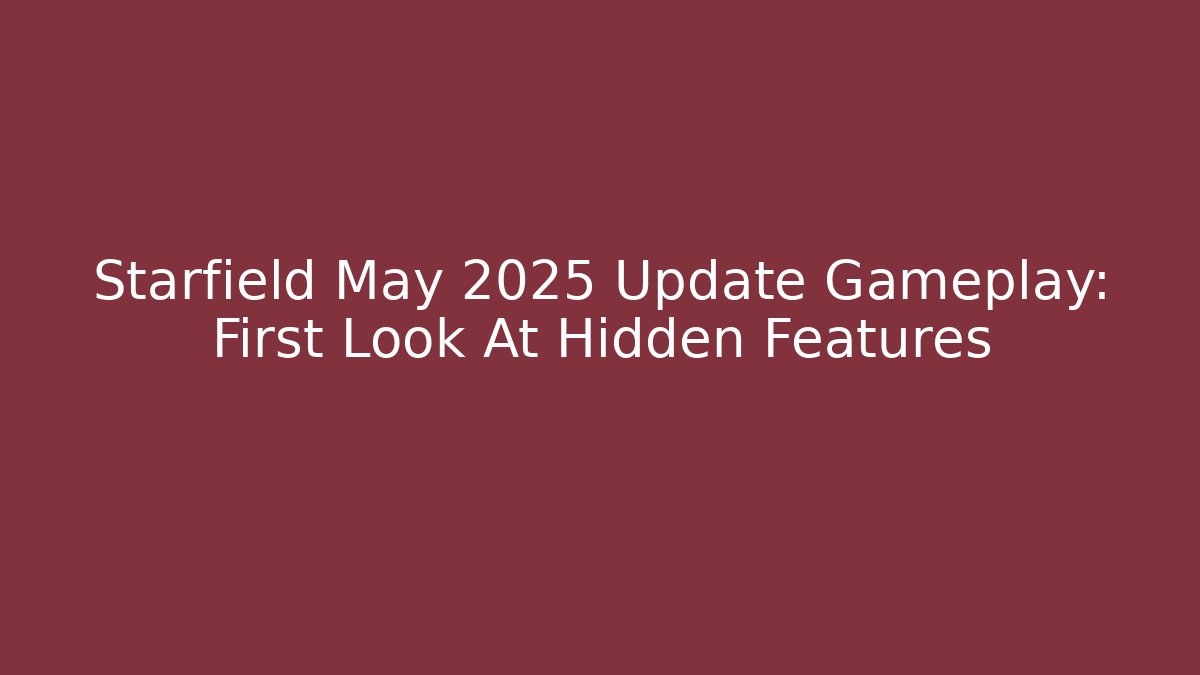 Starfield May 2025 Update Gameplay: First Look At Hidden Features