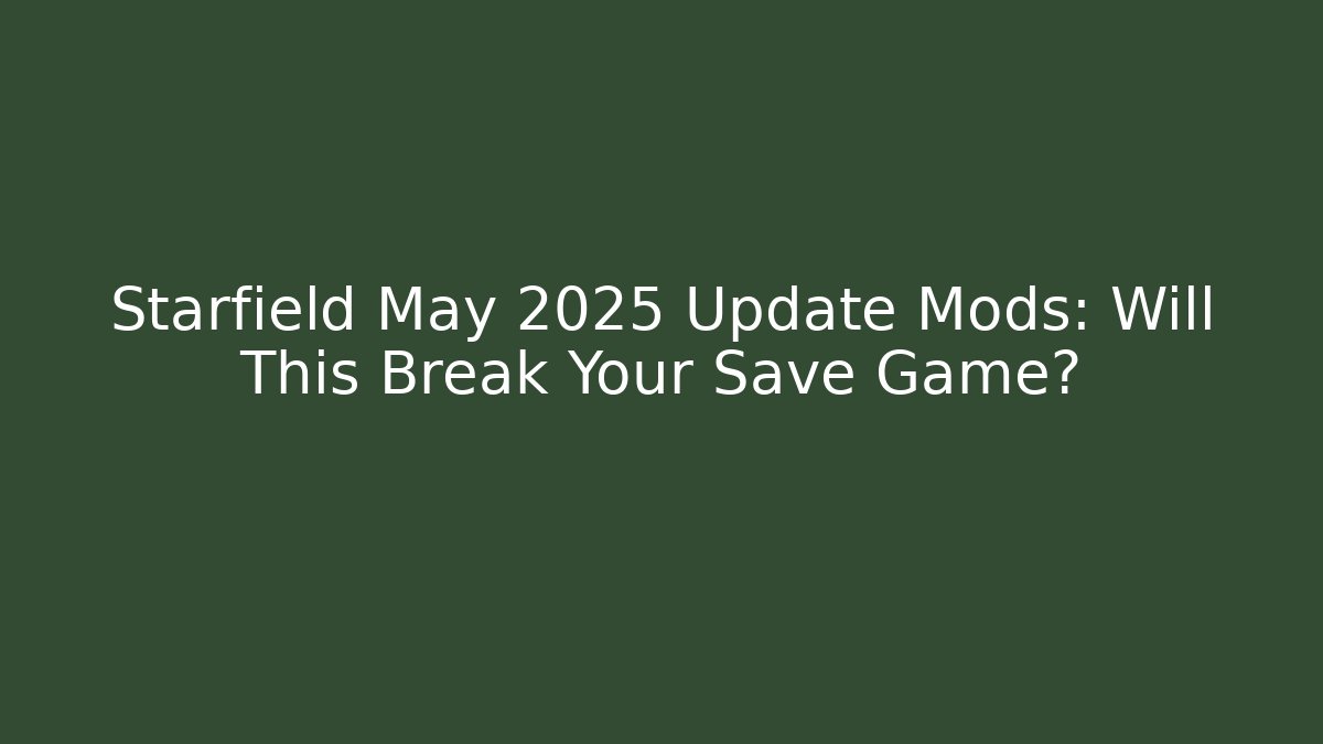 Starfield May 2025 Update Mods: Will This Break Your Save Game?