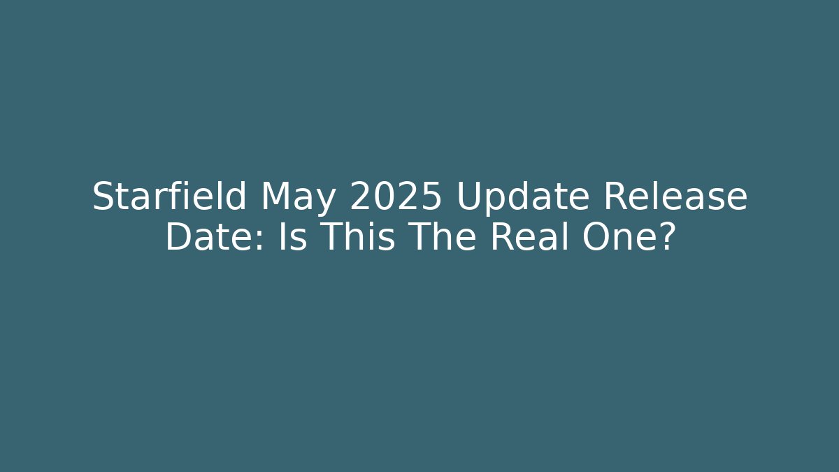Starfield May 2025 Update Release Date: Is This The Real One?