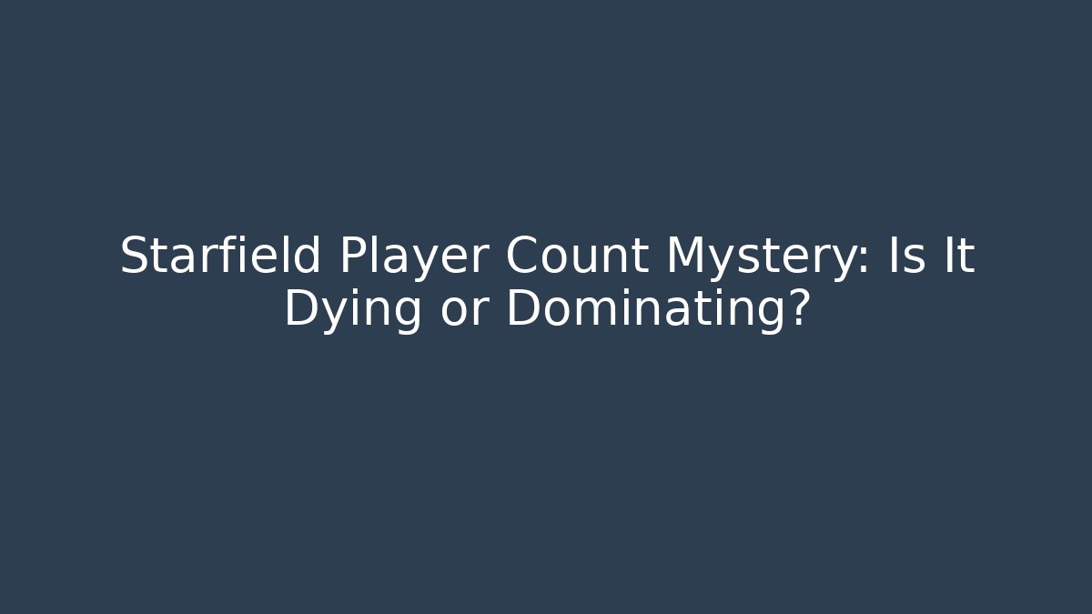 Starfield Player Count Mystery: Is It Dying or Dominating?