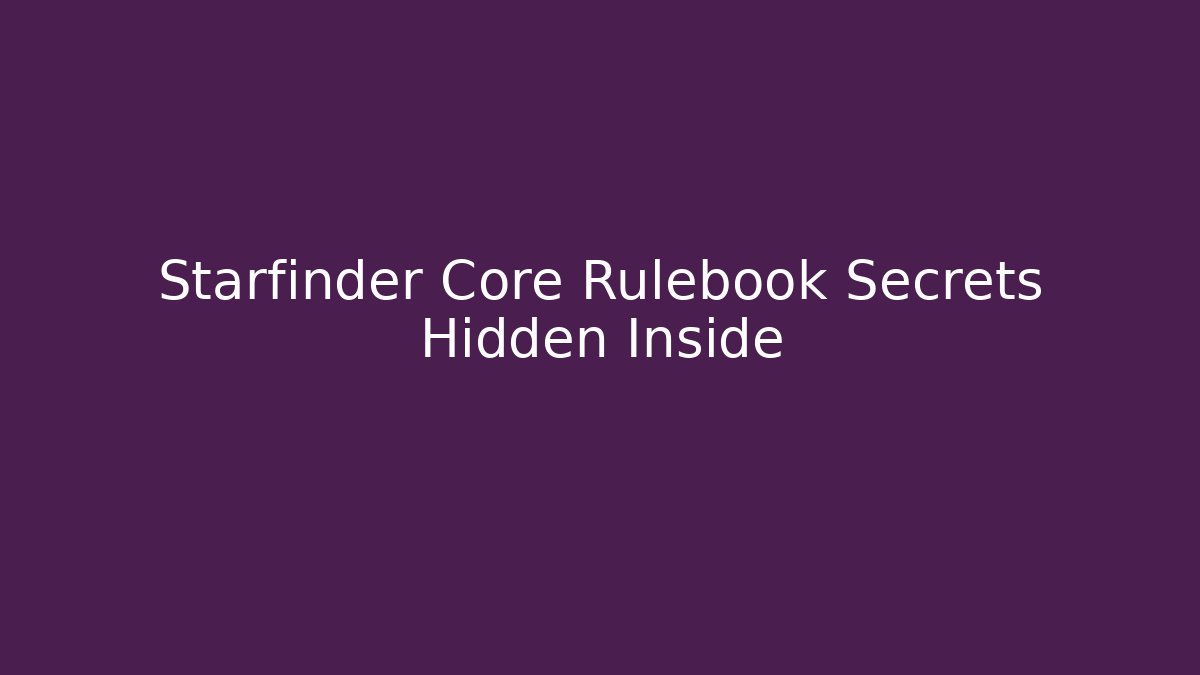 Starfinder Core Rulebook Secrets Hidden Inside