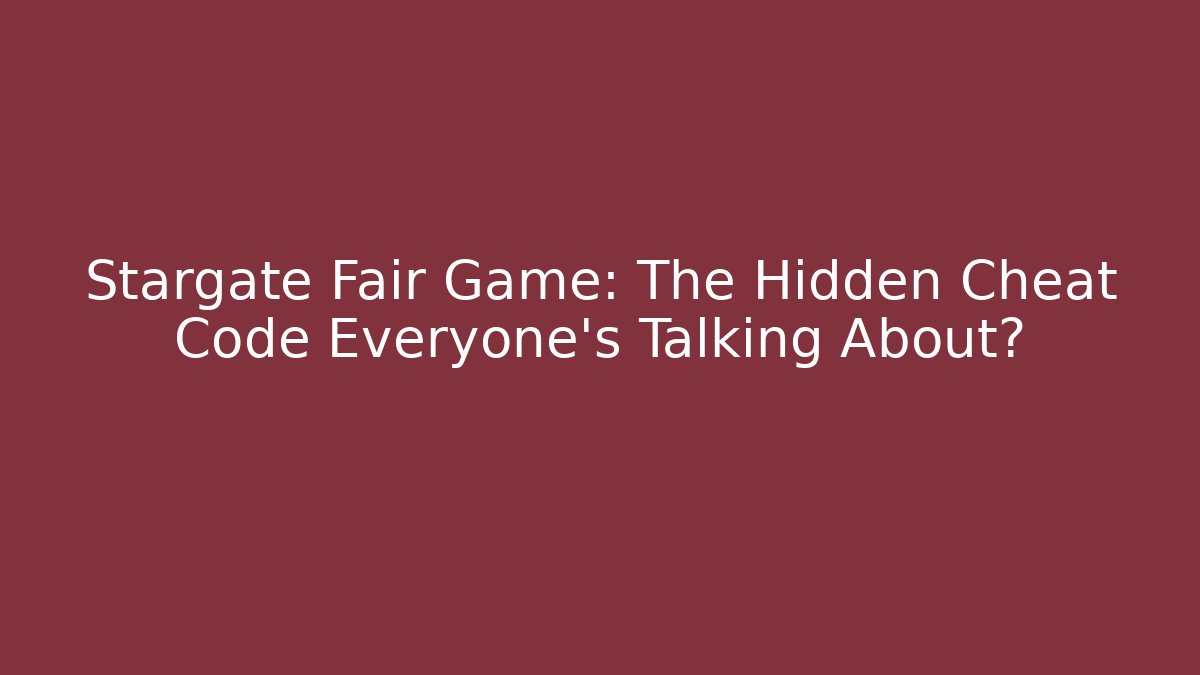 Stargate Fair Game: The Hidden Cheat Code Everyone’s Talking About?