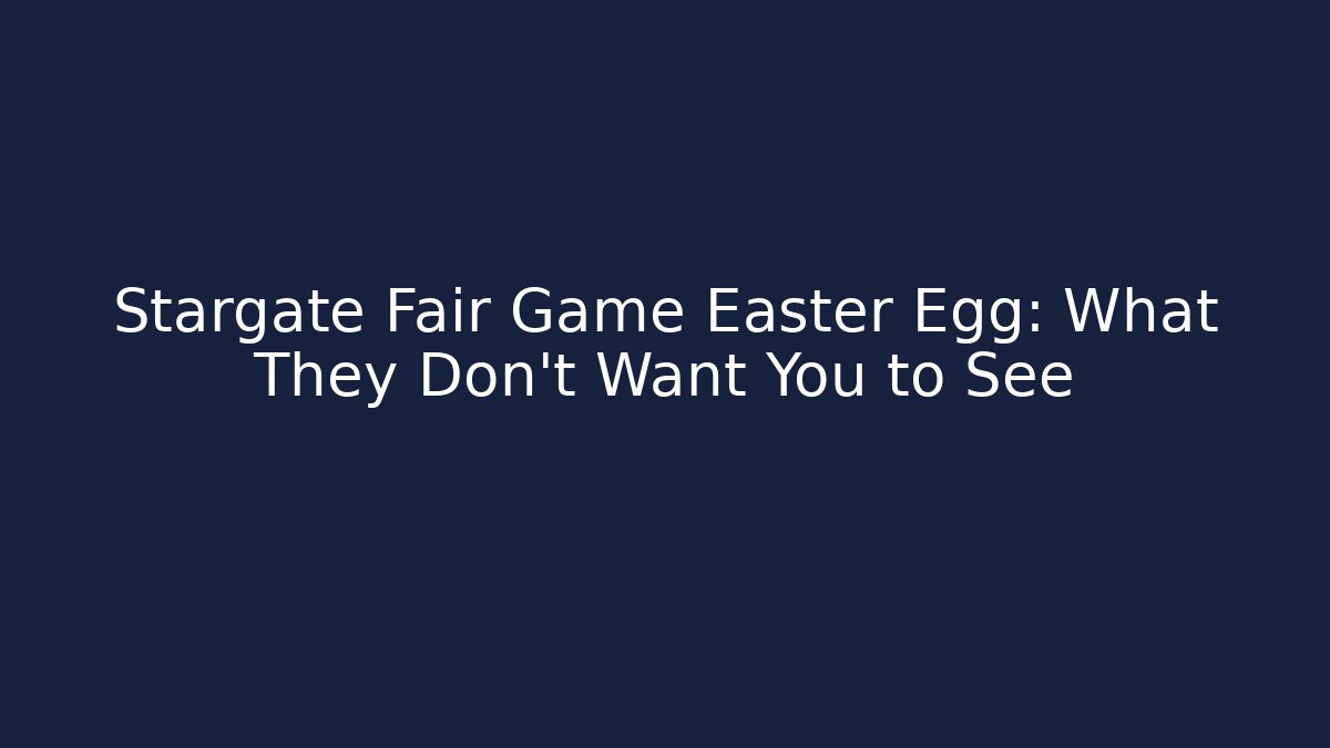 Stargate Fair Game Easter Egg: What They Don’t Want You to See