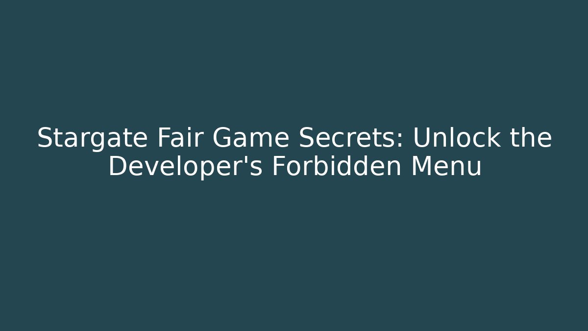 Stargate Fair Game Secrets: Unlock the Developer’s Forbidden Menu - Create More Assets