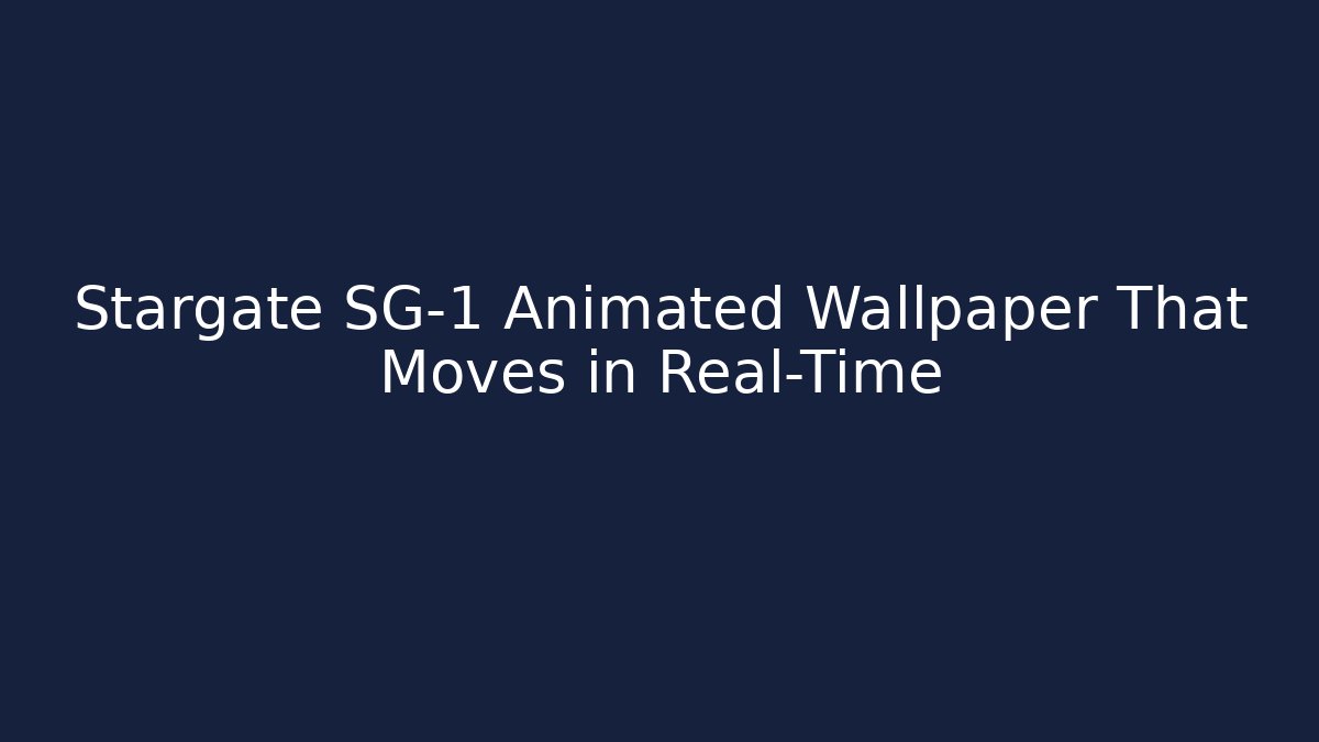 Stargate SG-1 Animated Wallpaper That Moves in Real-Time