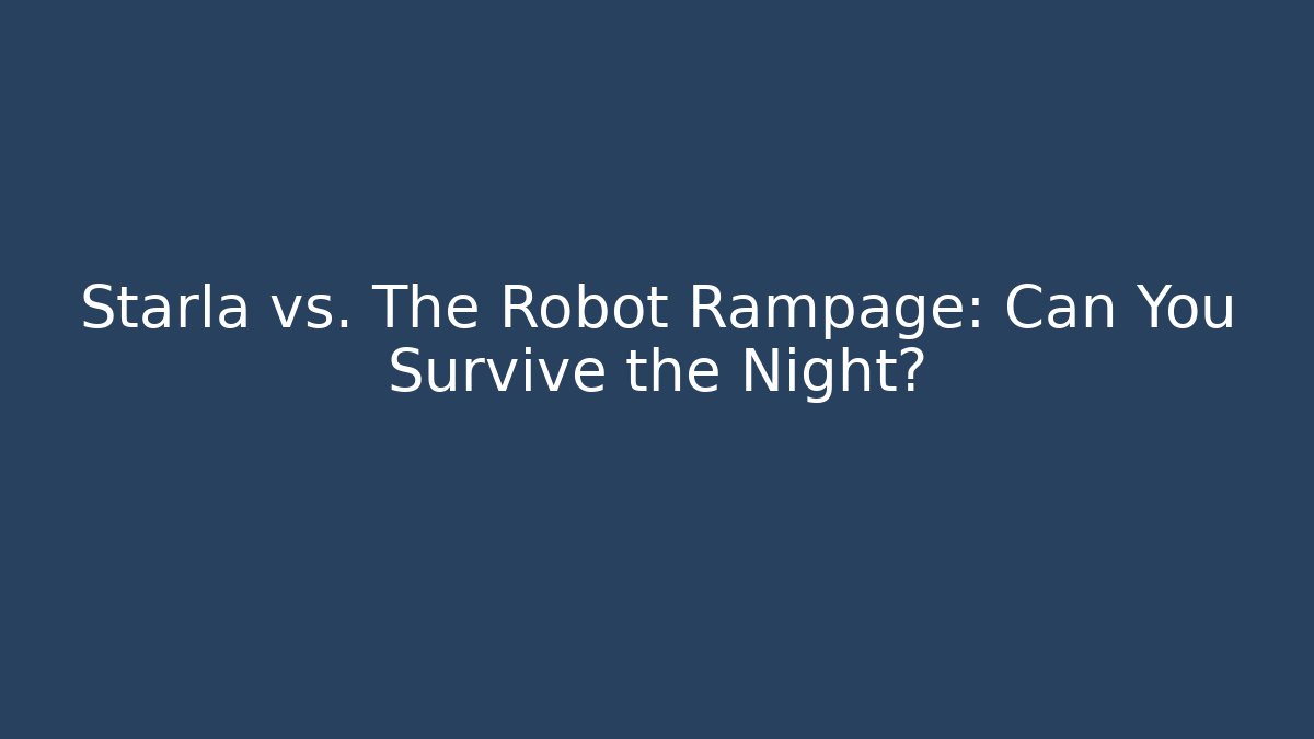 Starla vs. The Robot Rampage: Can You Survive the Night?