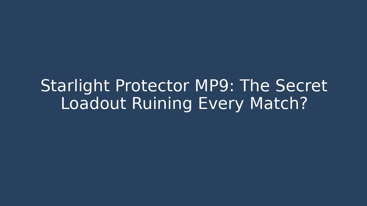 Starlight Protector MP9: The Secret Loadout Ruining Every Match?