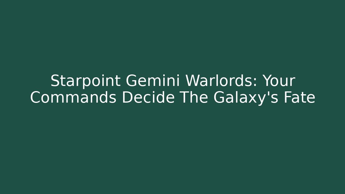 Starpoint Gemini Warlords: Your Commands Decide The Galaxy’s Fate