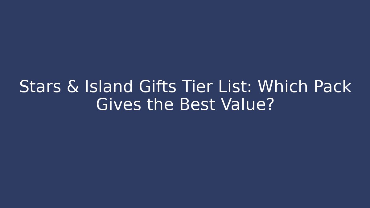 Stars & Island Gifts Tier List: Which Pack Gives the Best Value?