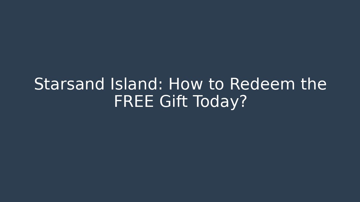 Starsand Island: How to Redeem the FREE Gift Today?