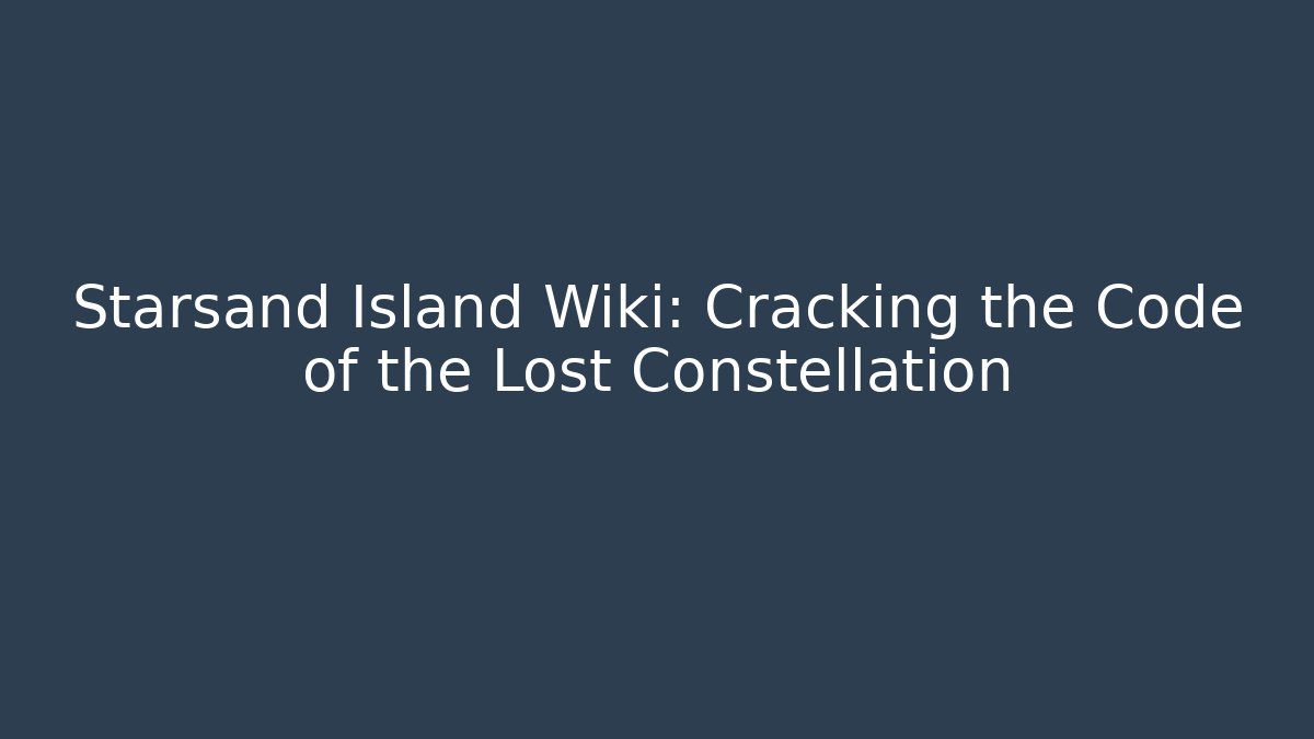 Starsand Island Wiki: Cracking the Code of the Lost Constellation