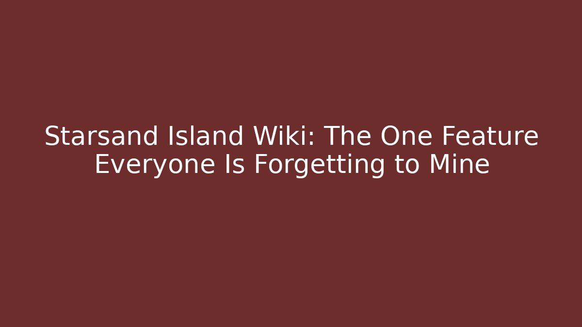 Starsand Island Wiki: The One Feature Everyone Is Forgetting to Mine