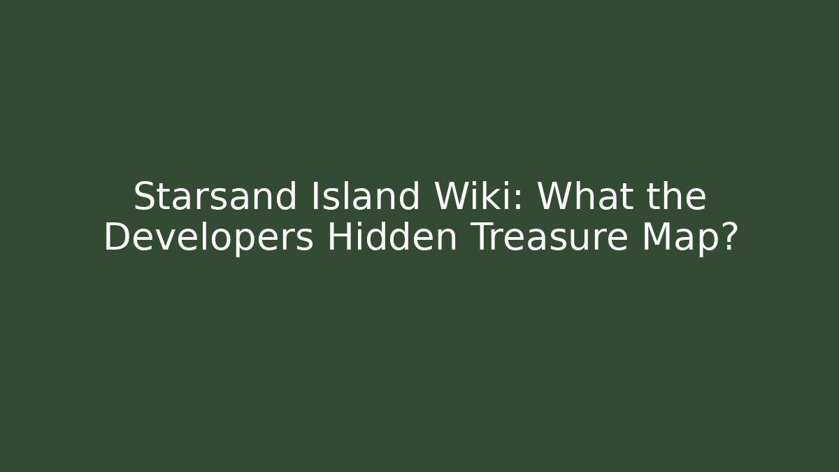 Starsand Island Wiki: What the Developers Hidden Treasure Map?