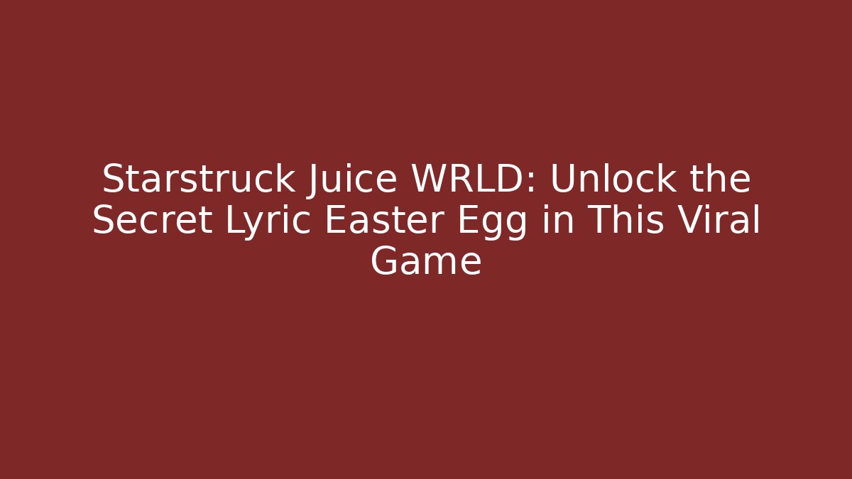 Starstruck Juice WRLD: Unlock the Secret Lyric Easter Egg in This Viral Game