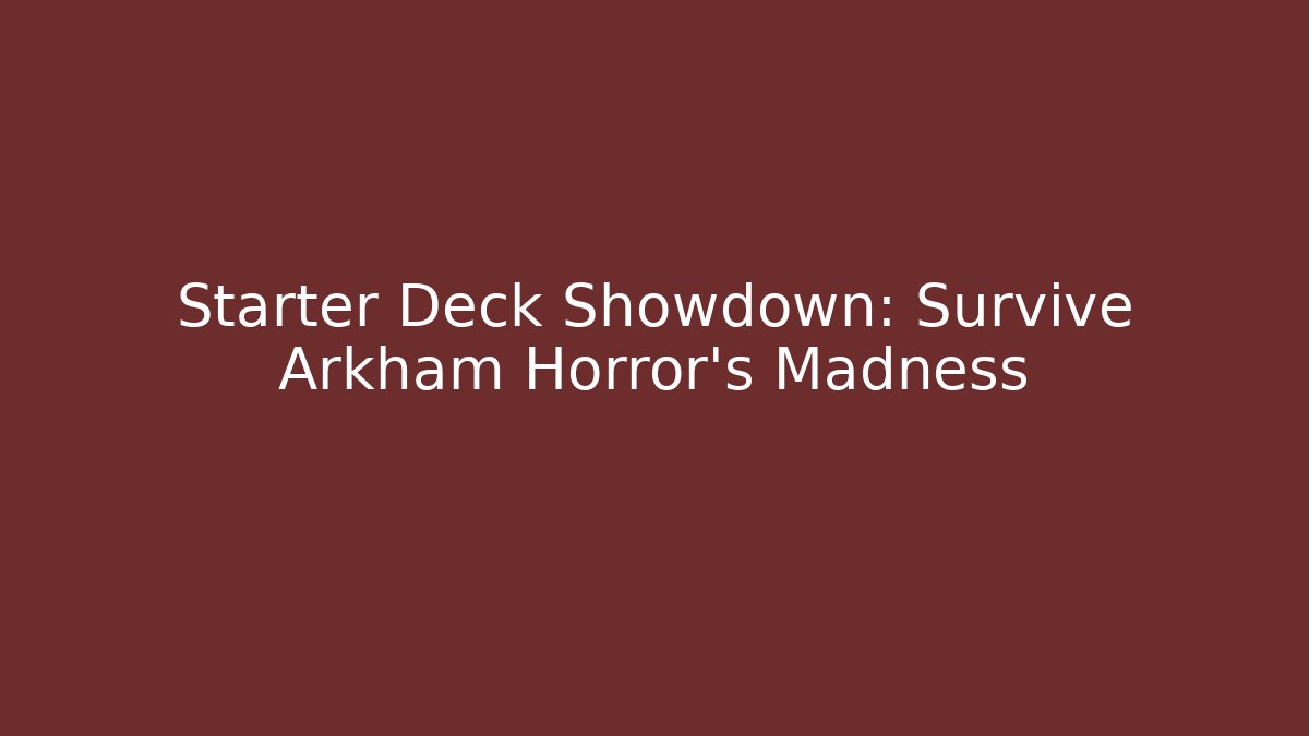 Starter Deck Showdown: Survive Arkham Horror's Madness