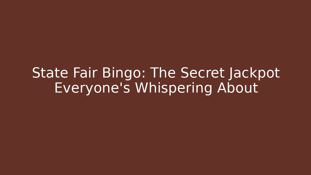 State Fair Bingo: The Secret Jackpot Everyone's Whispering About