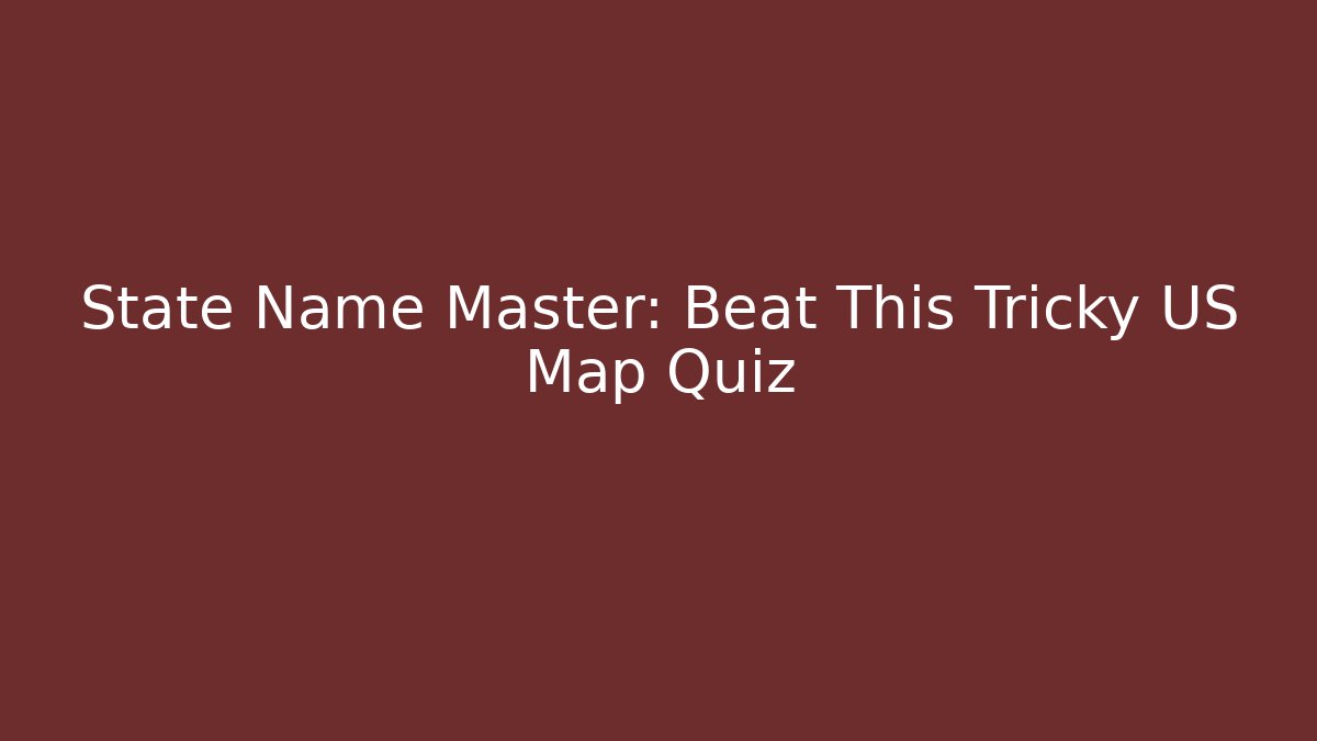 State Name Master: Beat This Tricky US Map Quiz