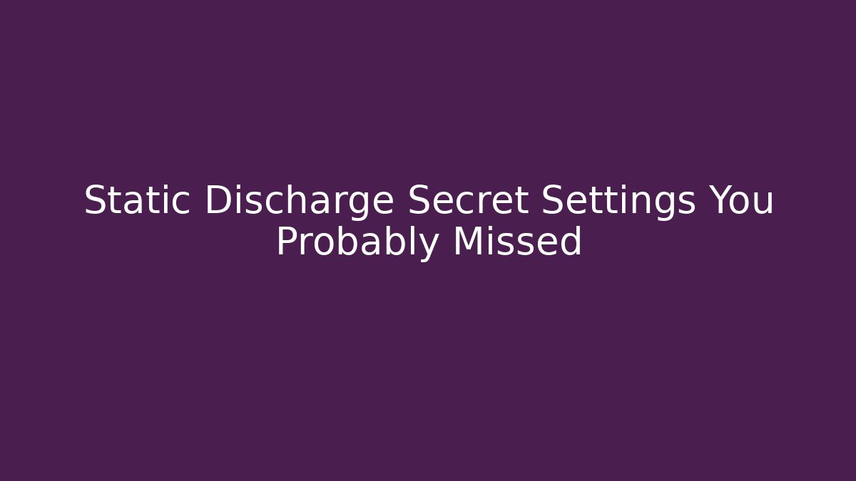 Static Discharge Secret Settings You Probably Missed - Create More Assets