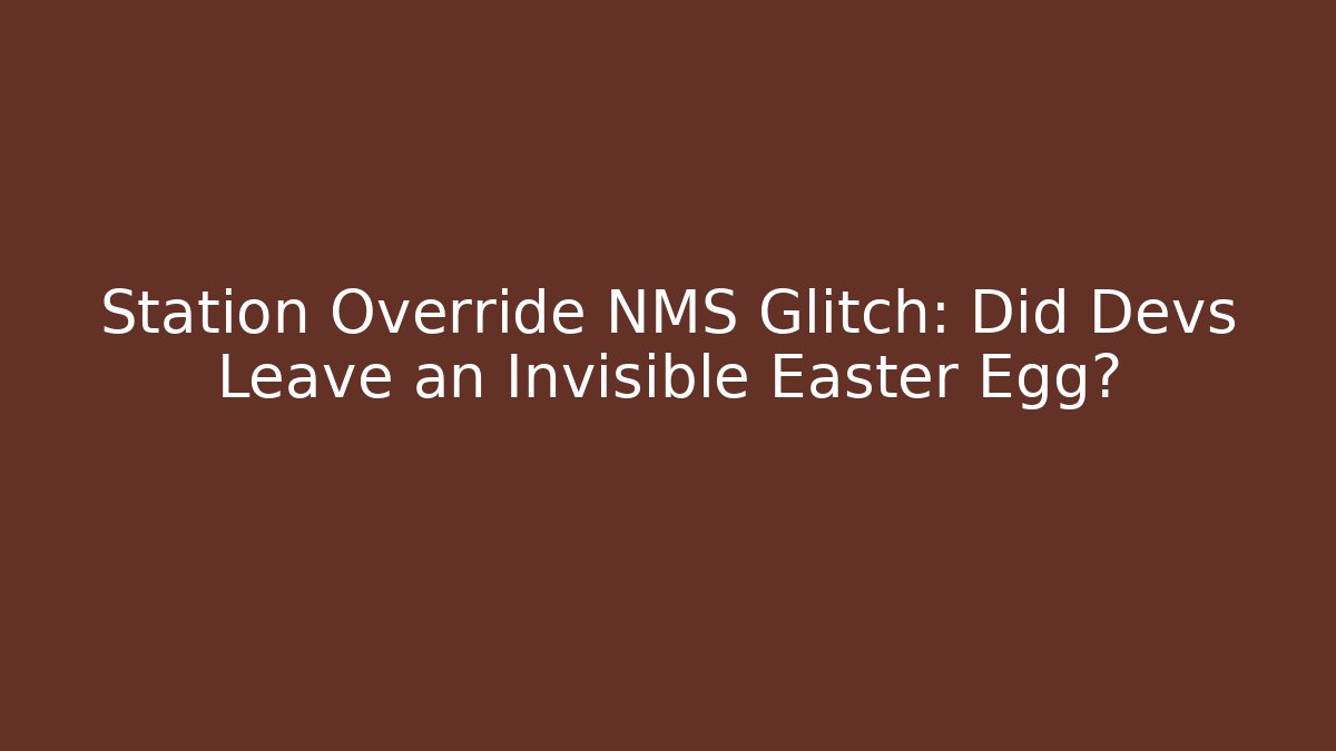 Station Override NMS Glitch: Did Devs Leave an Invisible Easter Egg?