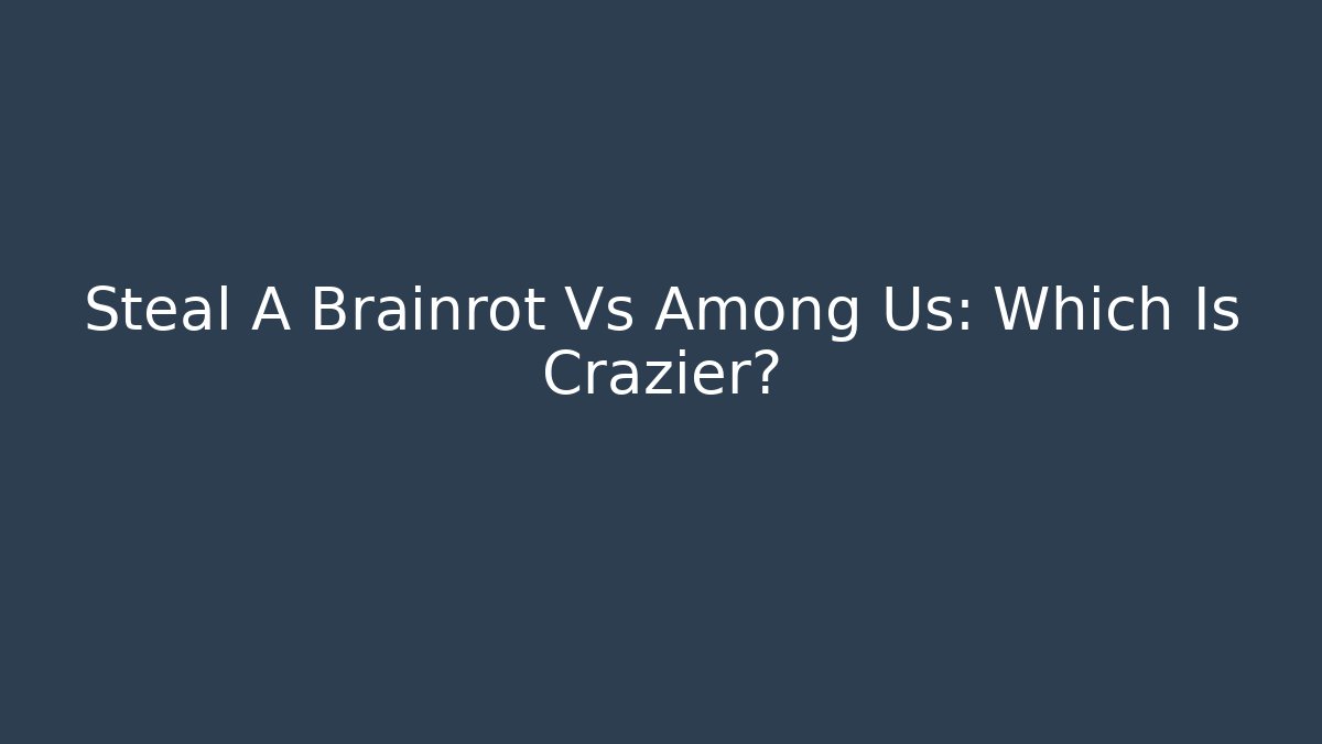 Steal A Brainrot Vs Among Us: Which Is Crazier? - Create More Assets