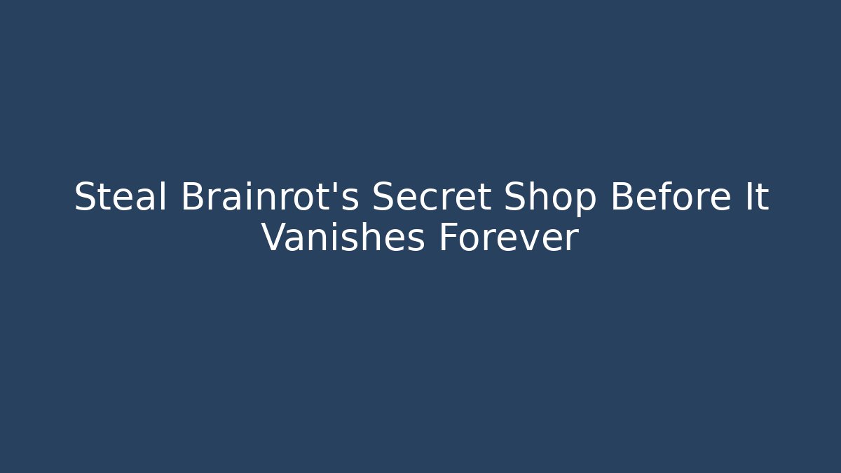 Steal Brainrot's Secret Shop Before It Vanishes Forever