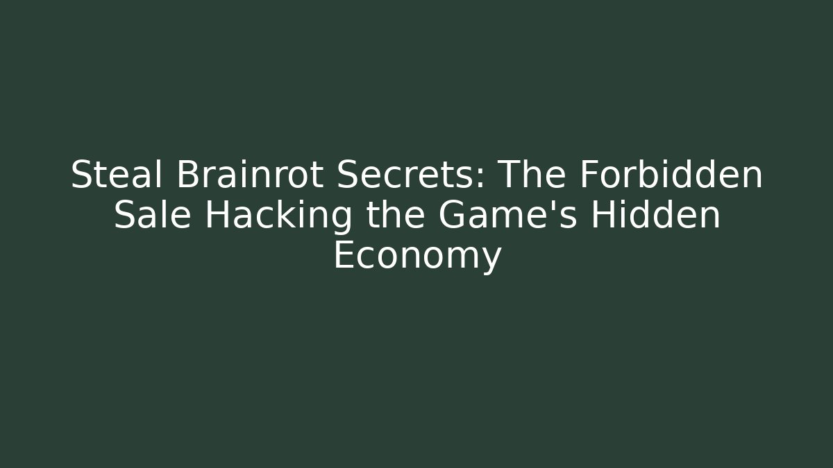 Steal Brainrot Secrets: The Forbidden Sale Hacking the Game’s Hidden Economy