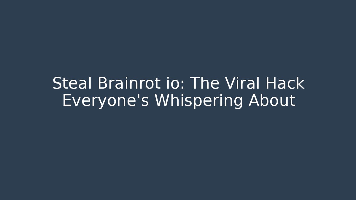 Steal Brainrot io: The Viral Hack Everyone's Whispering About
