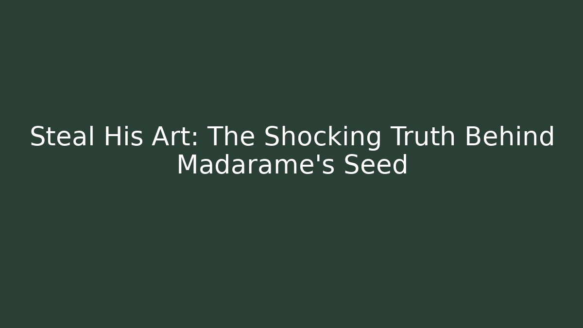 Steal His Art: The Shocking Truth Behind Madarame's Seed