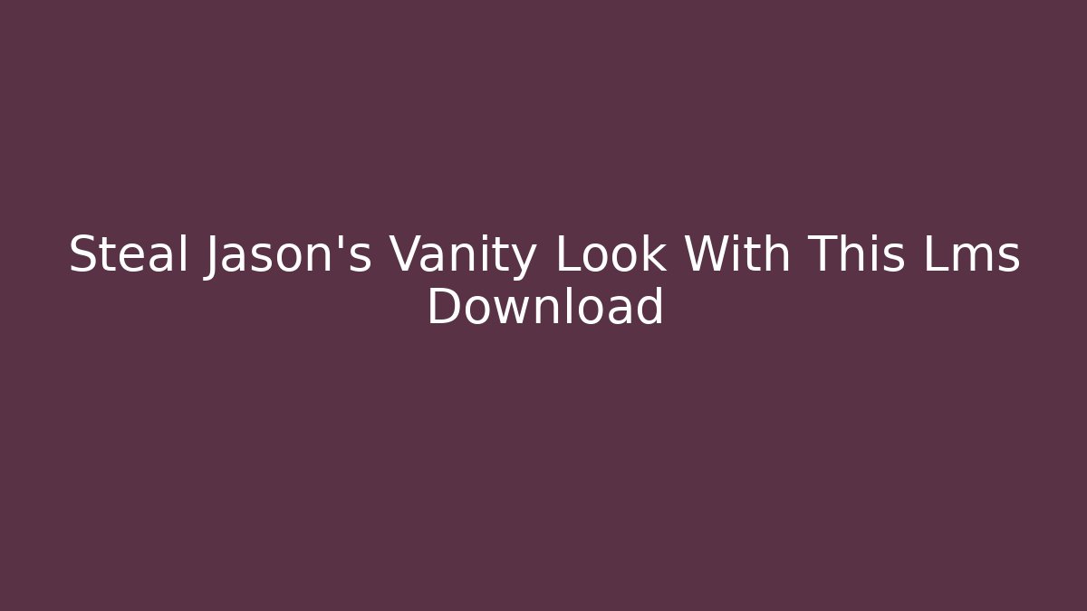 Steal Jason's Vanity Look With This Lms Download