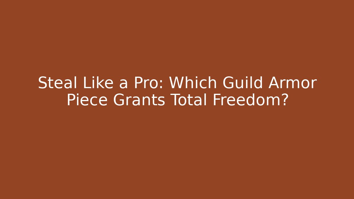 Steal Like a Pro: Which Guild Armor Piece Grants Total Freedom?