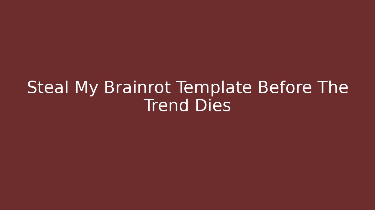 Steal My Brainrot Template Before The Trend Dies